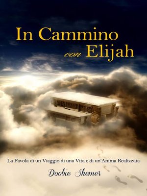 cover image of In Cammino con Elijah, La favola di un viaggio di una vita e la realizzazione di un'Anima.